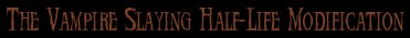 The Vampire Slaying Half-Life Modification